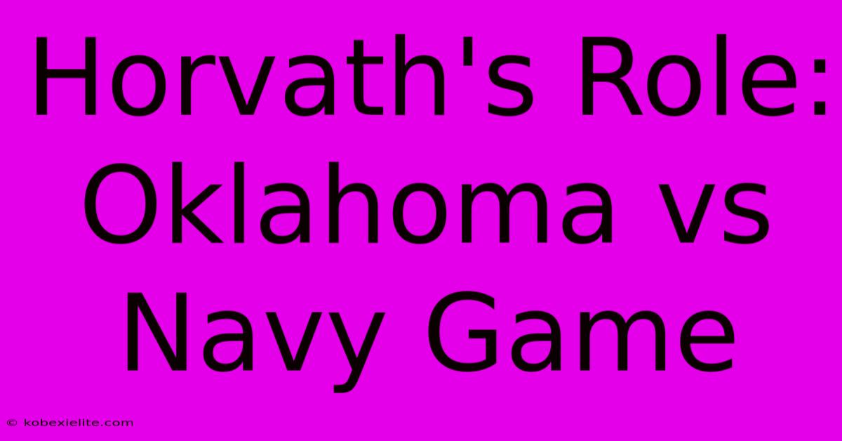 Horvath's Role: Oklahoma Vs Navy Game