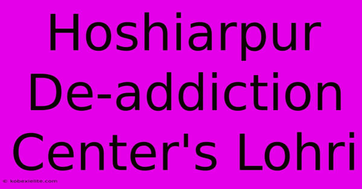 Hoshiarpur De-addiction Center's Lohri