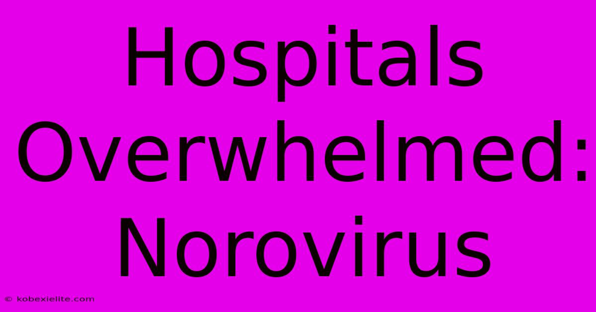 Hospitals Overwhelmed: Norovirus