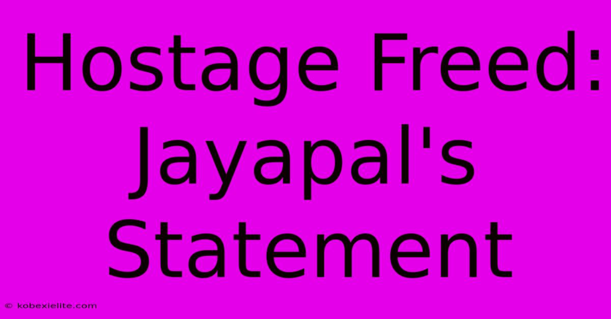 Hostage Freed: Jayapal's Statement