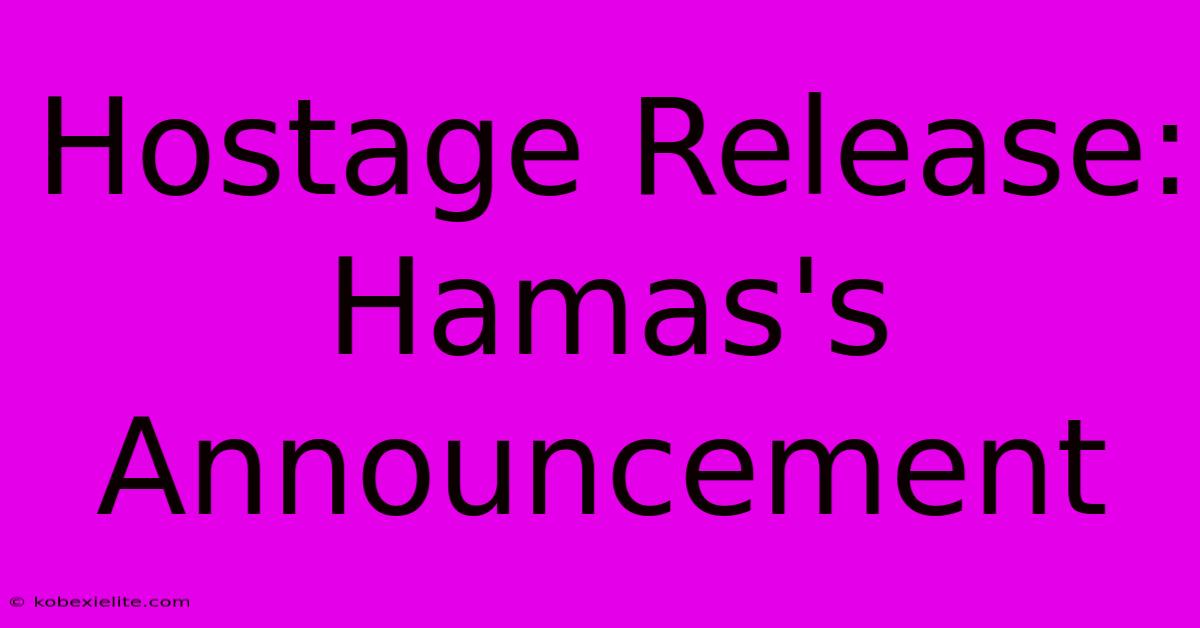 Hostage Release: Hamas's Announcement