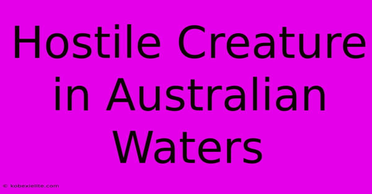 Hostile Creature In Australian Waters