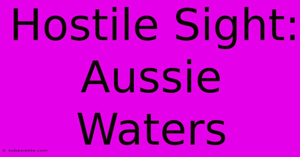 Hostile Sight: Aussie Waters