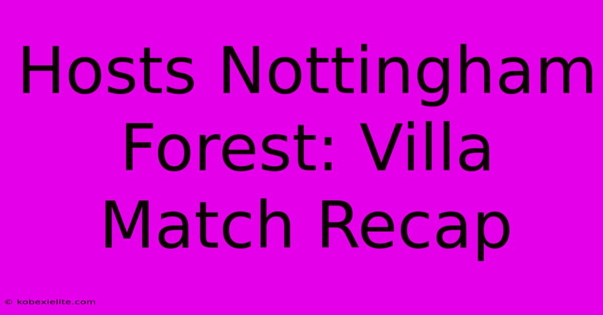 Hosts Nottingham Forest: Villa Match Recap Hosts Nottingham Forest: Villa Match Recap