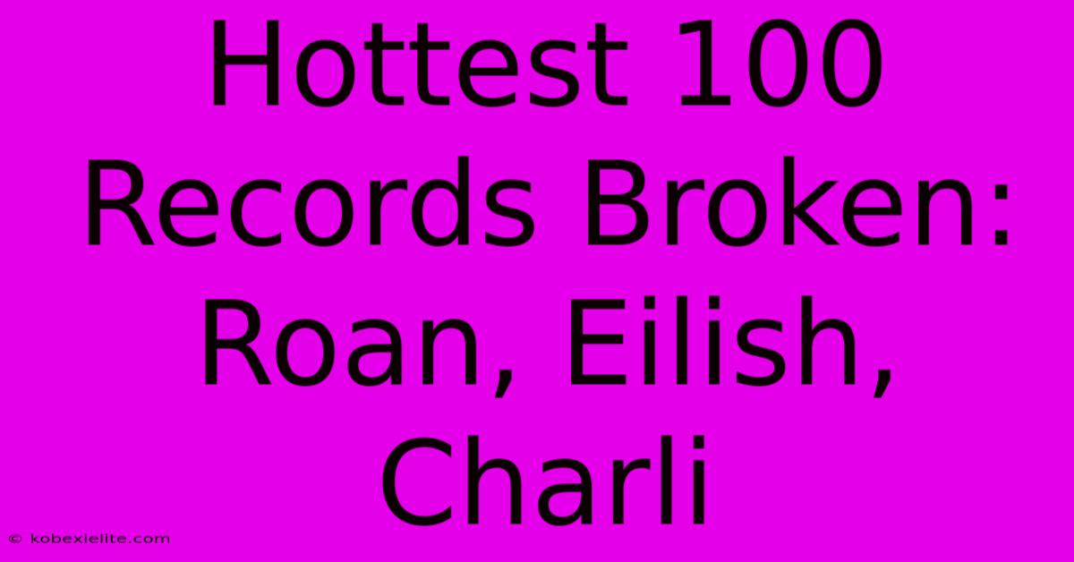 Hottest 100 Records Broken: Roan, Eilish, Charli