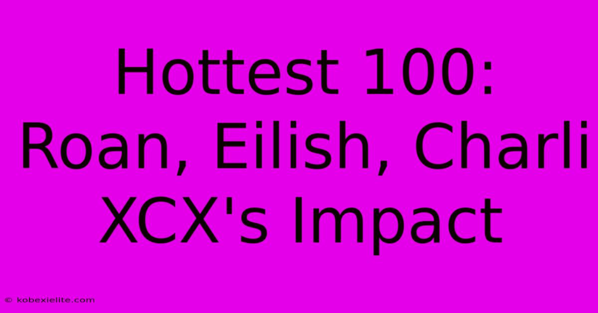 Hottest 100: Roan, Eilish, Charli XCX's Impact