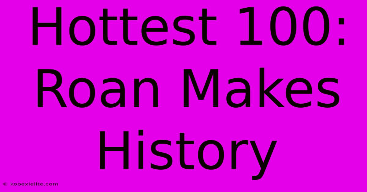 Hottest 100: Roan Makes History