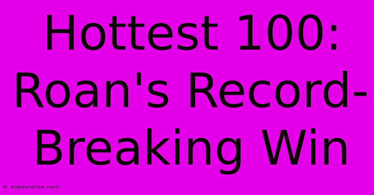 Hottest 100: Roan's Record-Breaking Win