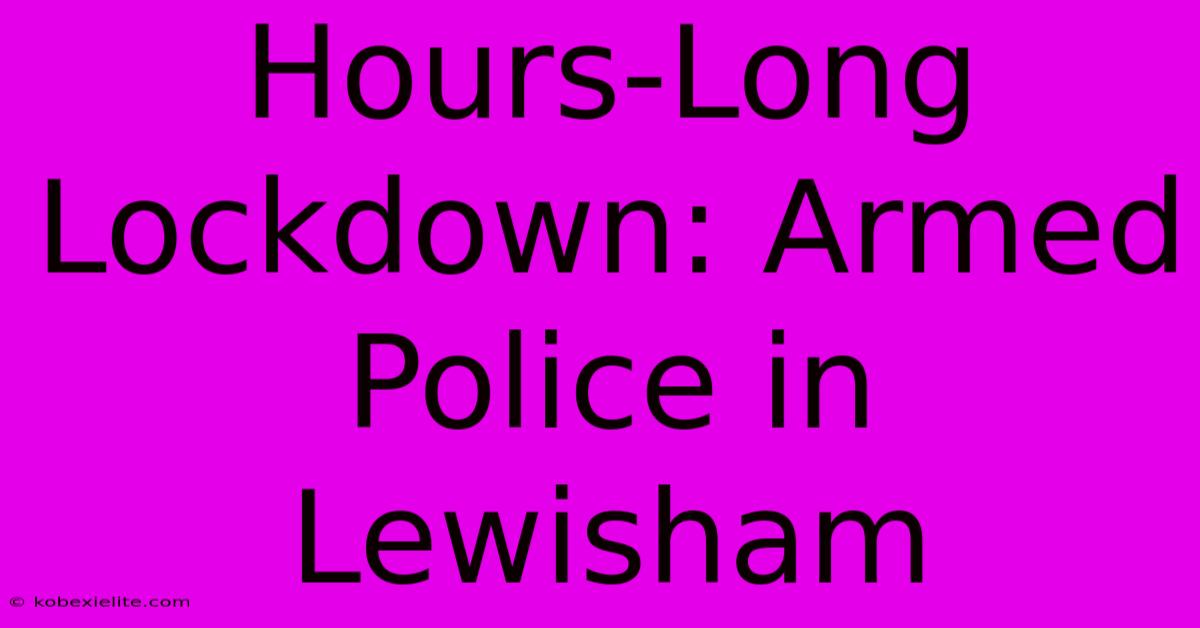 Hours-Long Lockdown: Armed Police In Lewisham