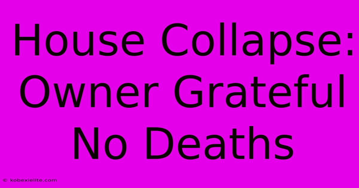 House Collapse: Owner Grateful No Deaths