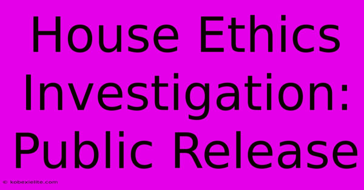 House Ethics Investigation: Public Release