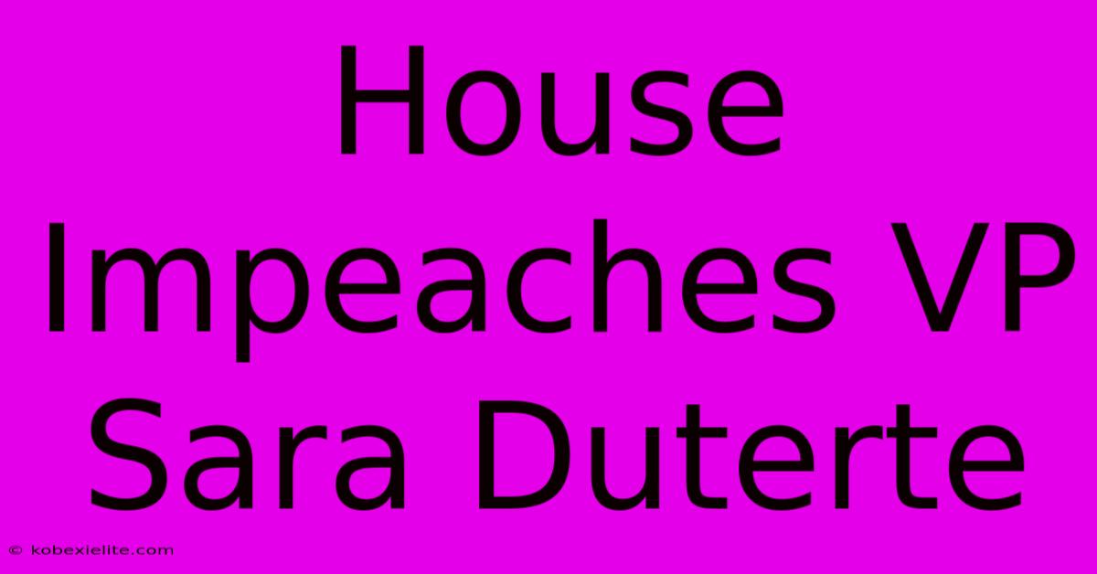 House Impeaches VP Sara Duterte