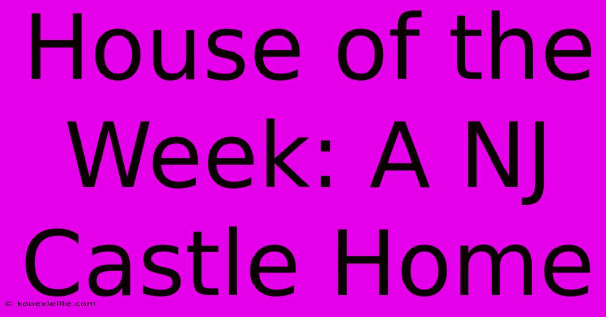 House Of The Week: A NJ Castle Home