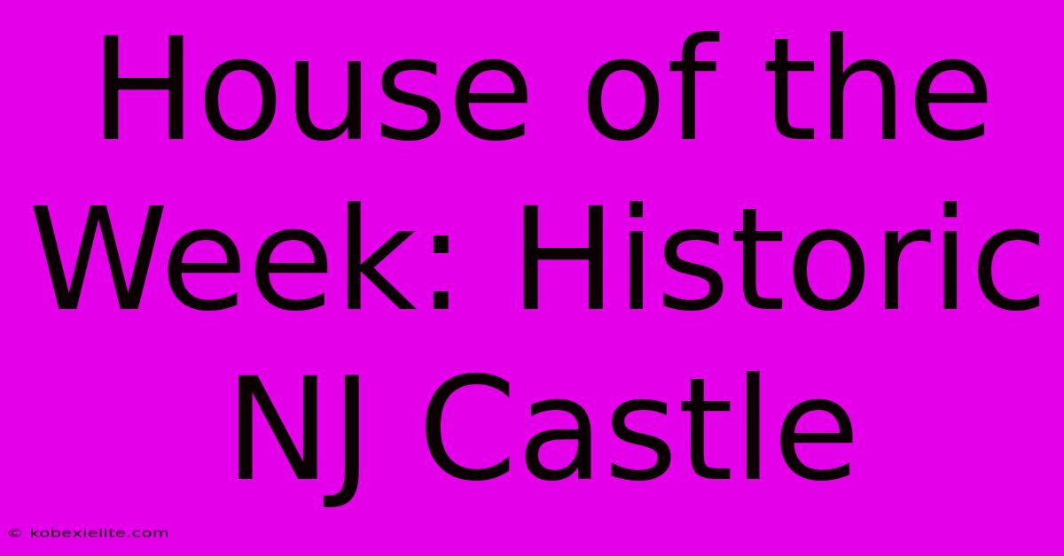 House Of The Week: Historic NJ Castle