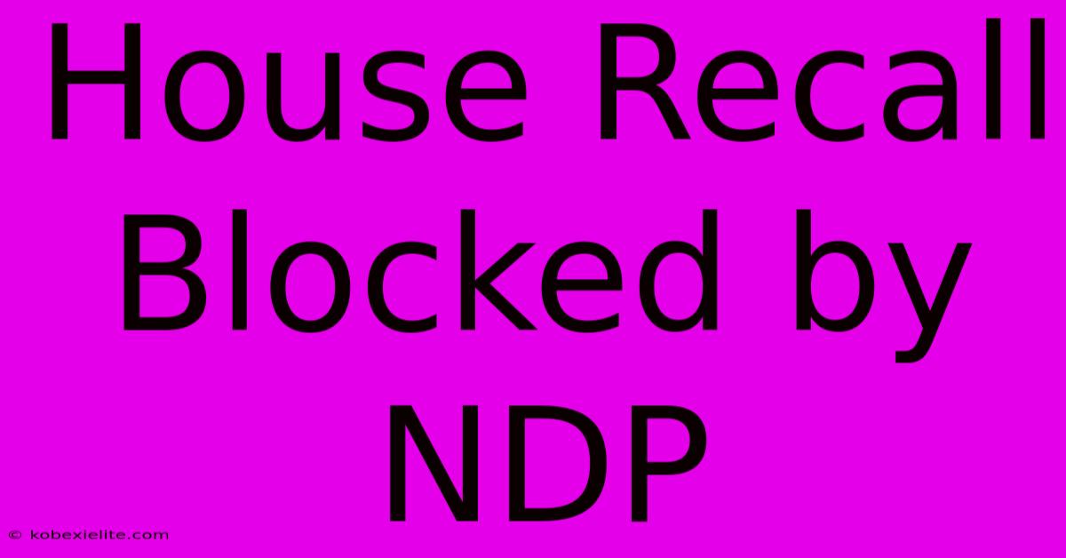 House Recall Blocked By NDP