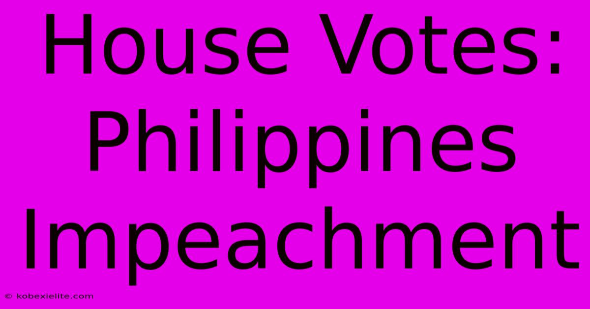 House Votes: Philippines Impeachment