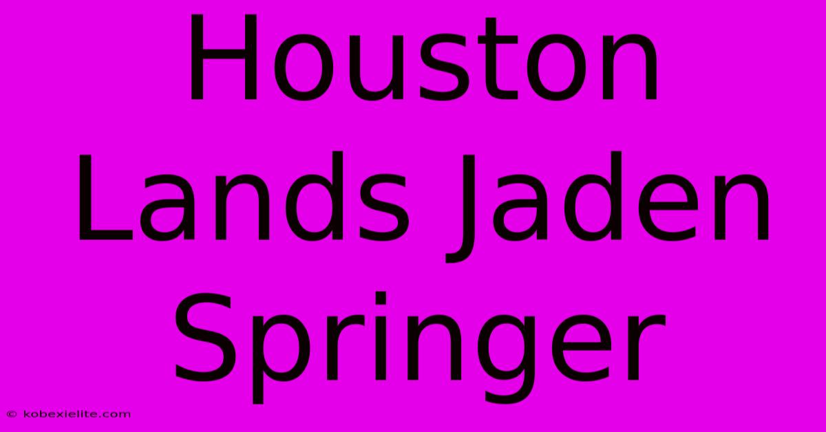 Houston Lands Jaden Springer