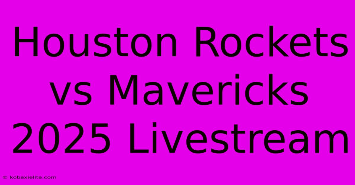 Houston Rockets Vs Mavericks 2025 Livestream