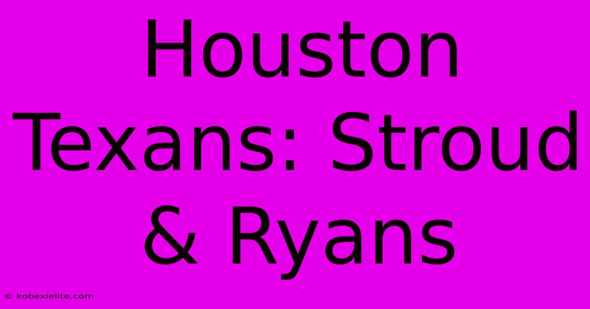 Houston Texans: Stroud & Ryans