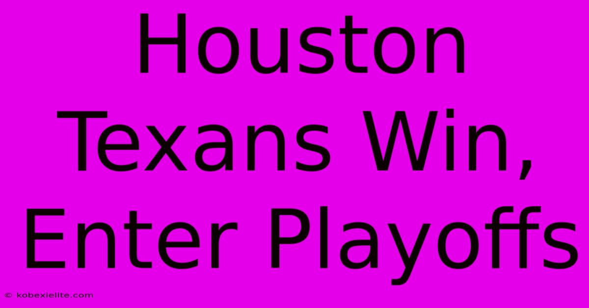 Houston Texans Win, Enter Playoffs