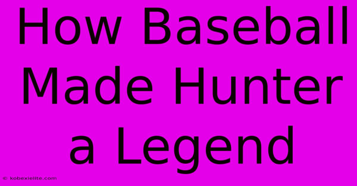 How Baseball Made Hunter A Legend