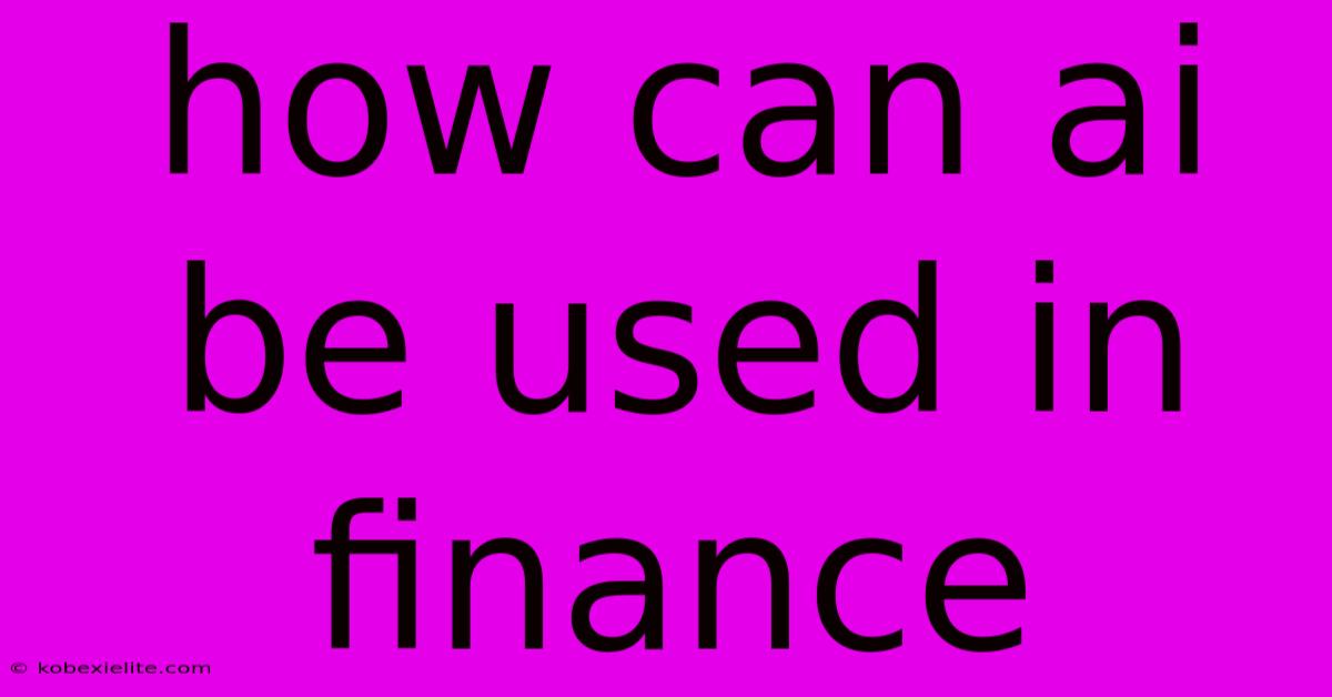 How Can Ai Be Used In Finance How Can Ai Be Used In Finance