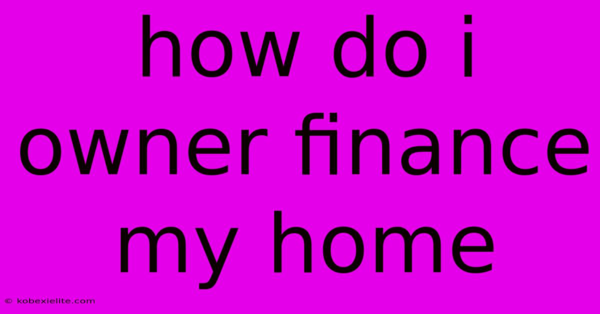 How Do I Owner Finance My Home How Do I Owner Finance My Home