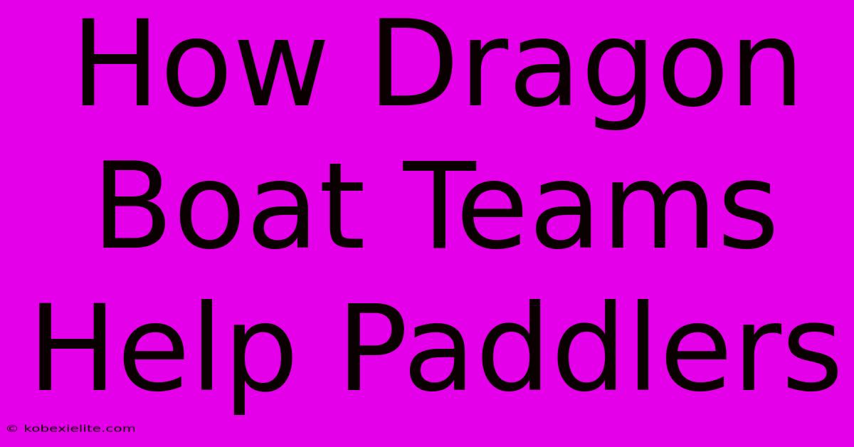 How Dragon Boat Teams Help Paddlers