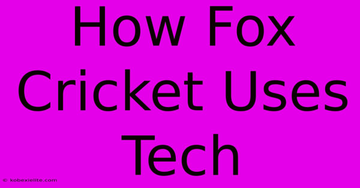 How Fox Cricket Uses Tech