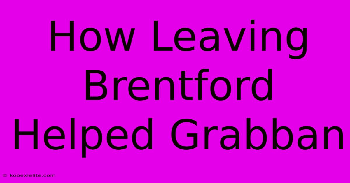 How Leaving Brentford Helped Grabban