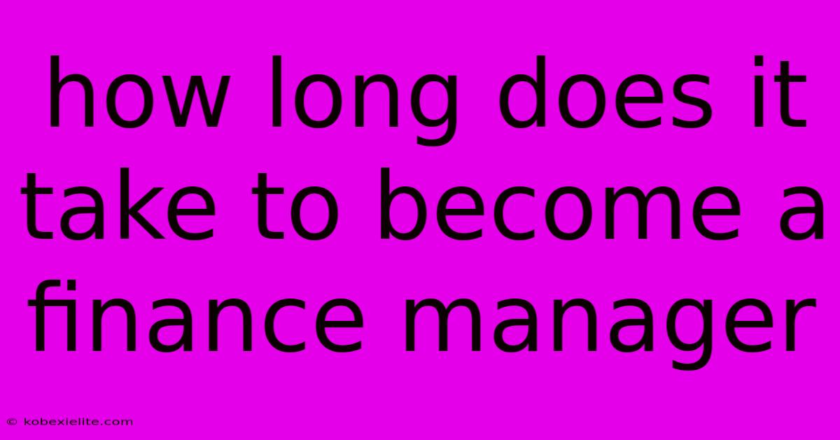 How Long Does It Take To Become A Finance Manager How Long Does It Take To Become A Finance Manager