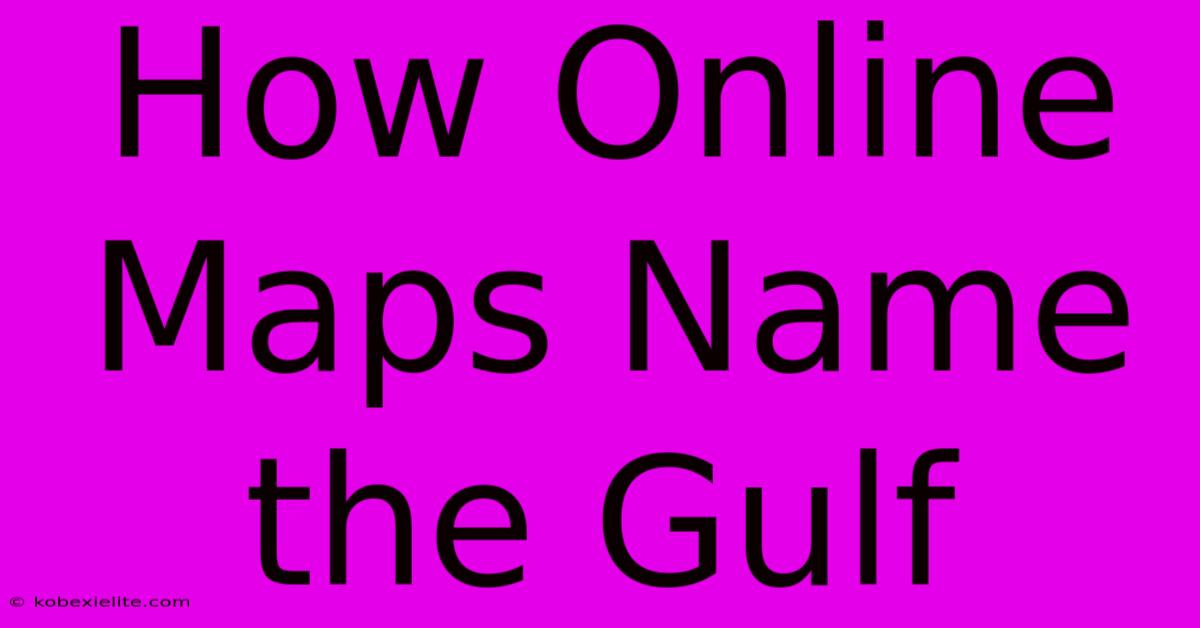 How Online Maps Name The Gulf