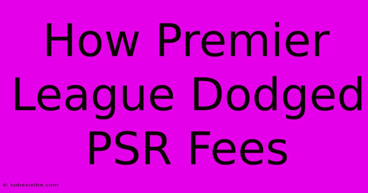 How Premier League Dodged PSR Fees