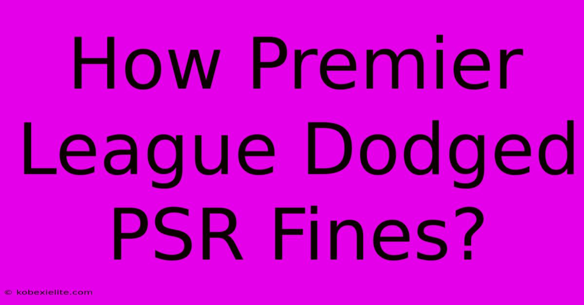 How Premier League Dodged PSR Fines?