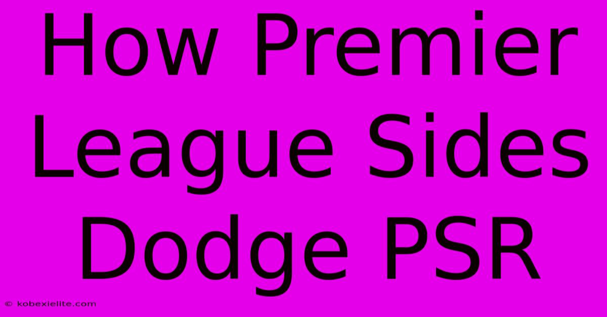 How Premier League Sides Dodge PSR