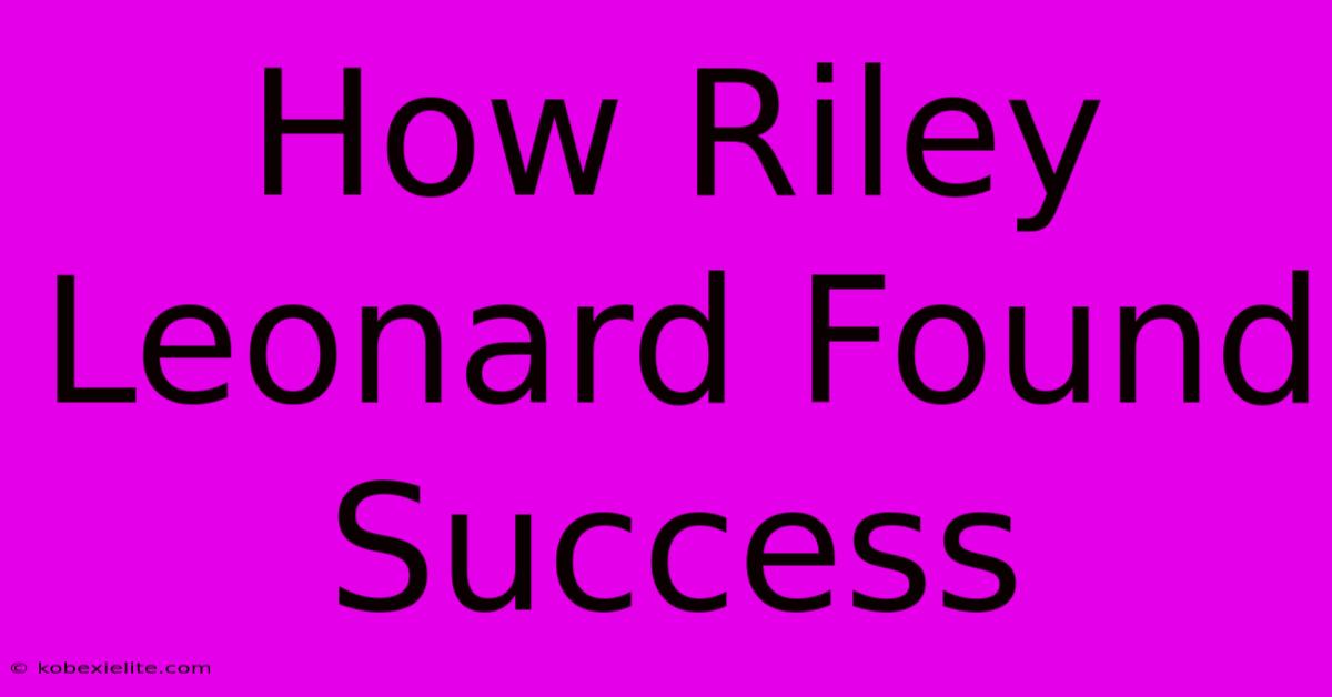 How Riley Leonard Found Success