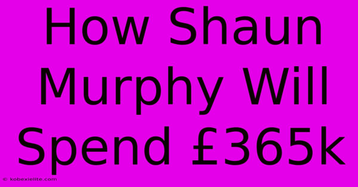 How Shaun Murphy Will Spend £365k