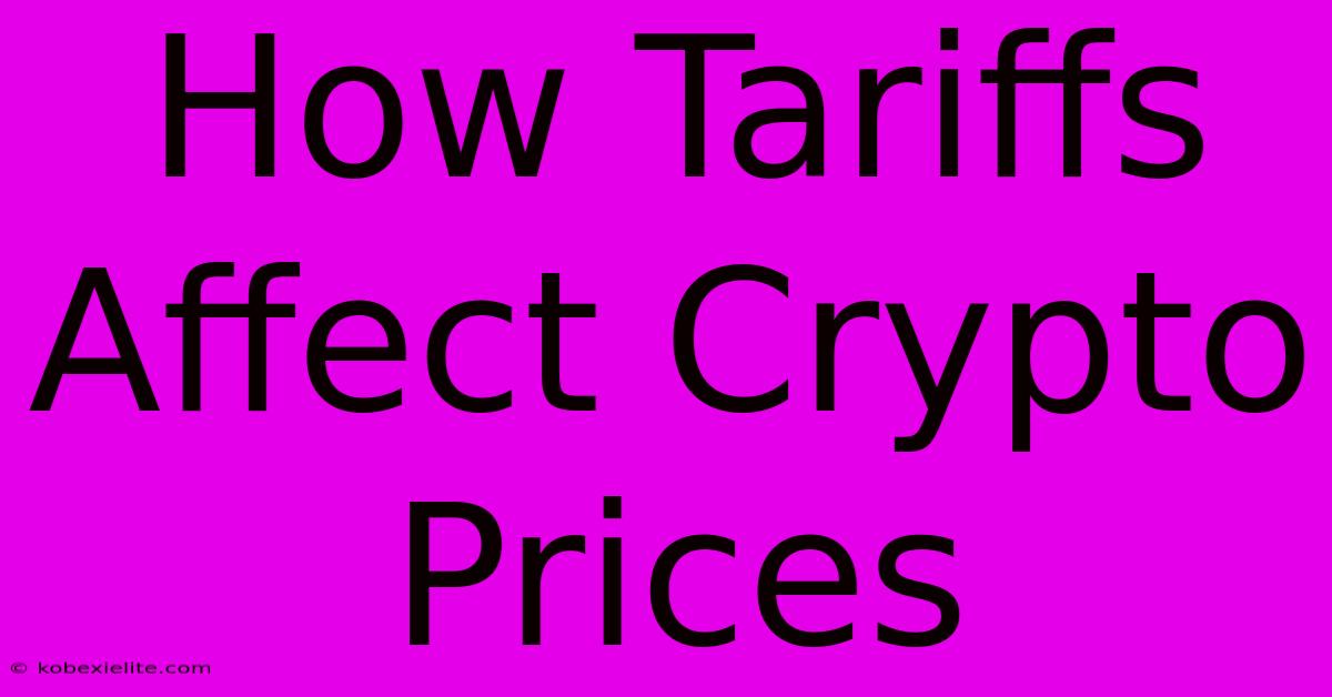 How Tariffs Affect Crypto Prices