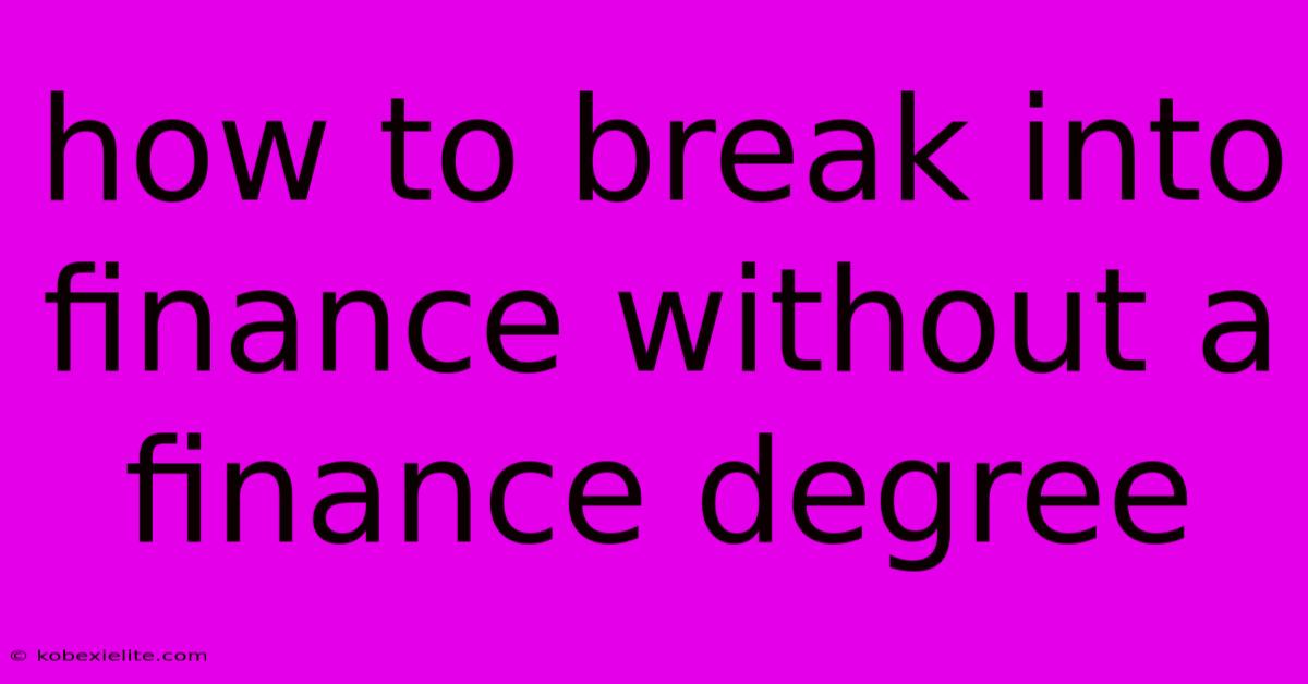 How To Break Into Finance Without A Finance Degree How To Break Into Finance Without A Finance Degree