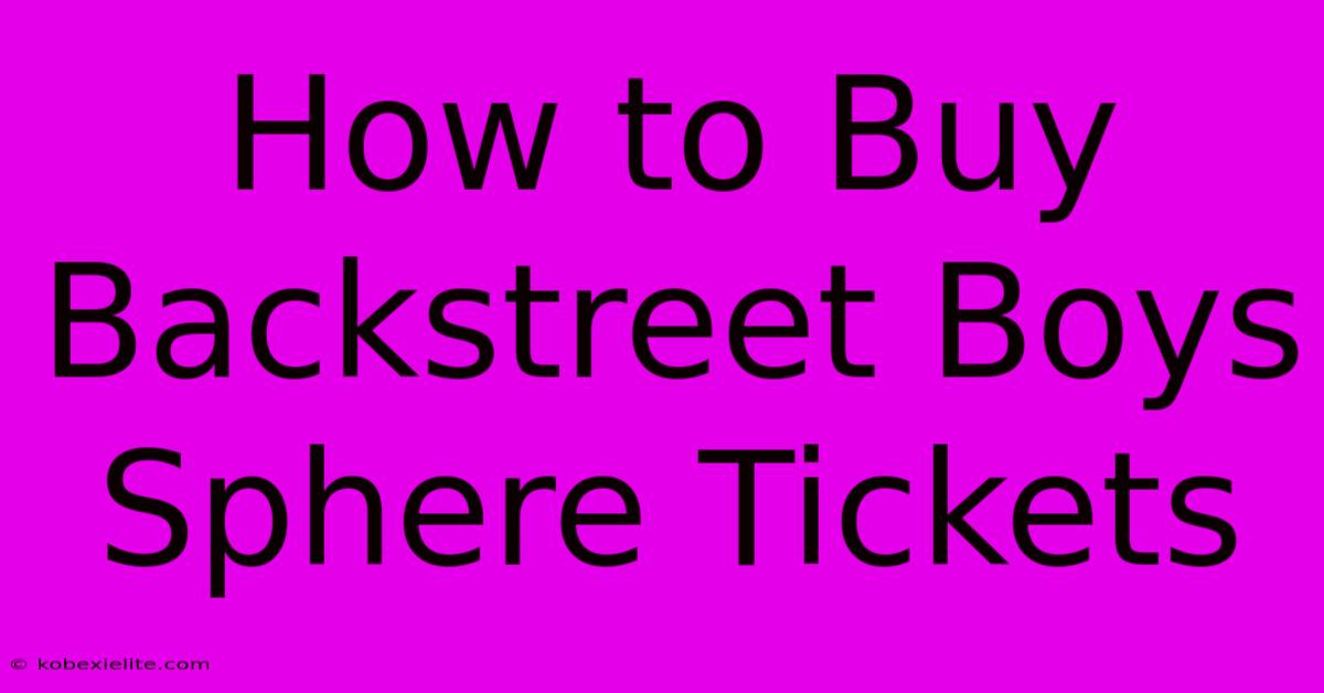 How To Buy Backstreet Boys Sphere Tickets