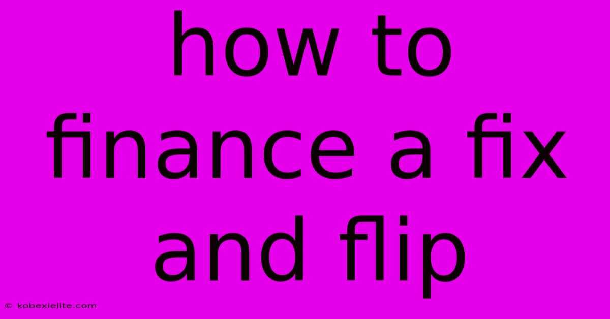 How To Finance A Fix And Flip How To Finance A Fix And Flip