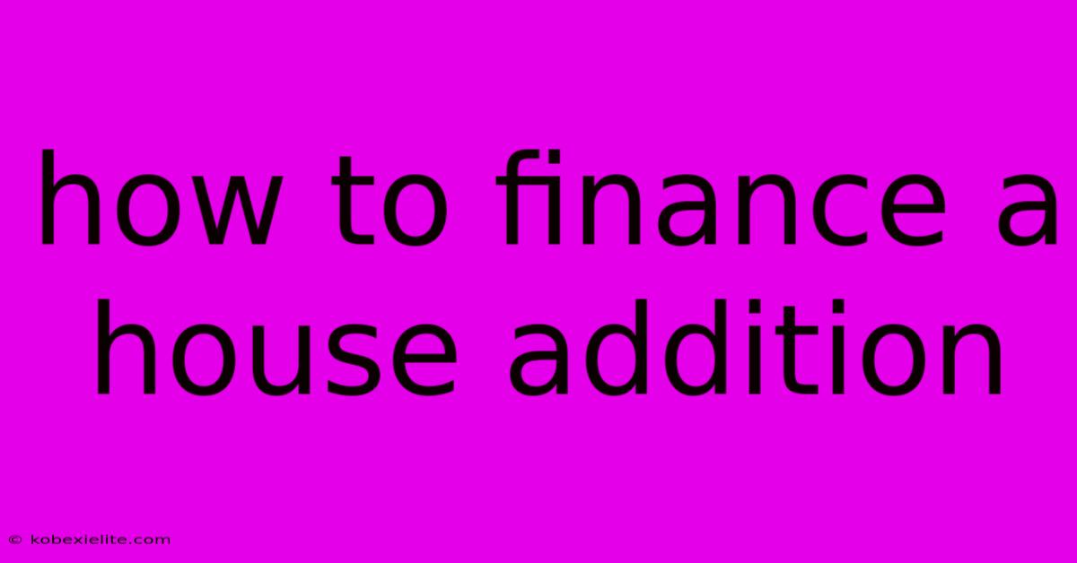 How To Finance A House Addition How To Finance A House Addition