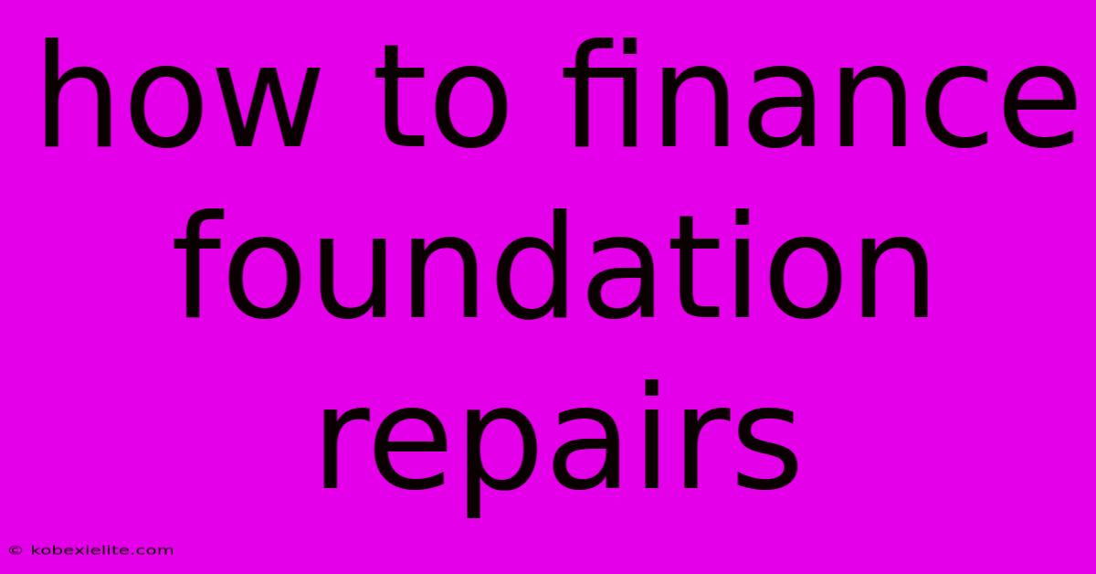 How To Finance Foundation Repairs How To Finance Foundation Repairs