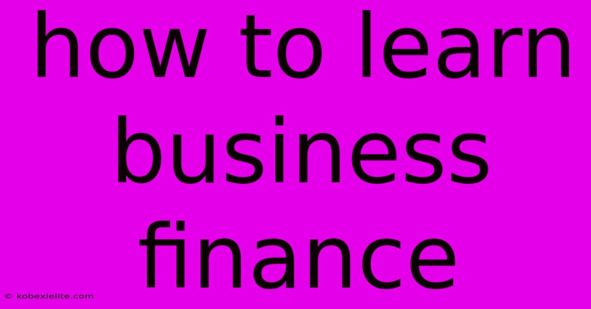 How To Learn Business Finance How To Learn Business Finance