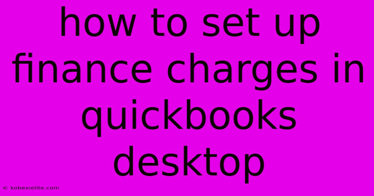 How To Set Up Finance Charges In Quickbooks Desktop How To Set Up Finance Charges In Quickbooks Desktop