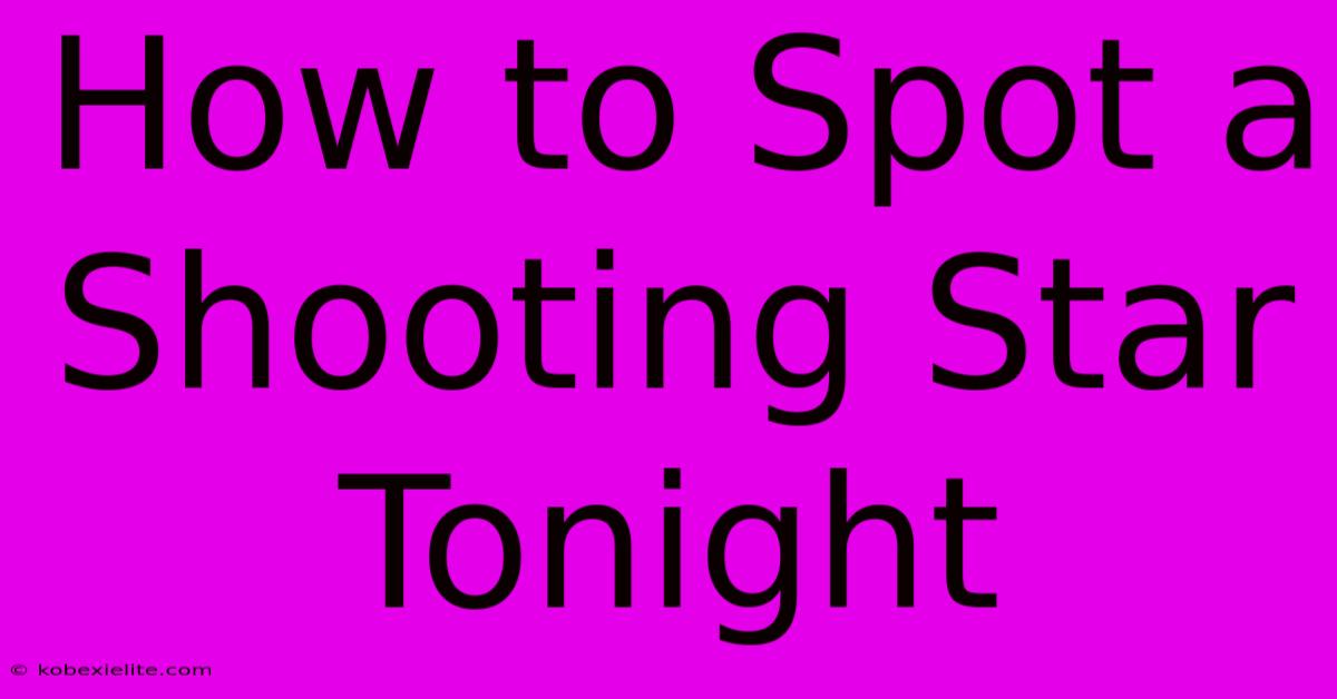 How To Spot A Shooting Star Tonight