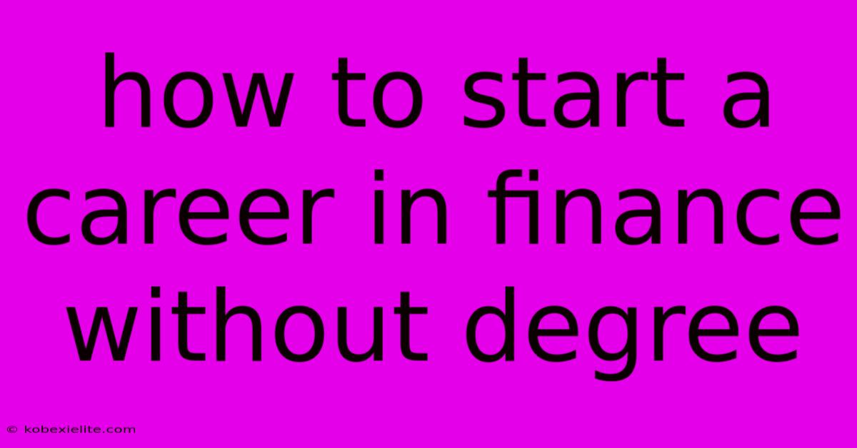 How To Start A Career In Finance Without Degree How To Start A Career In Finance Without Degree