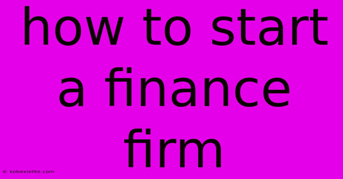 How To Start A Finance Firm How To Start A Finance Firm