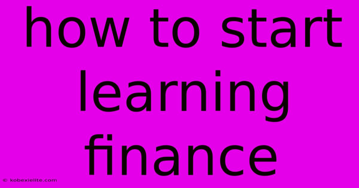 How To Start Learning Finance How To Start Learning Finance