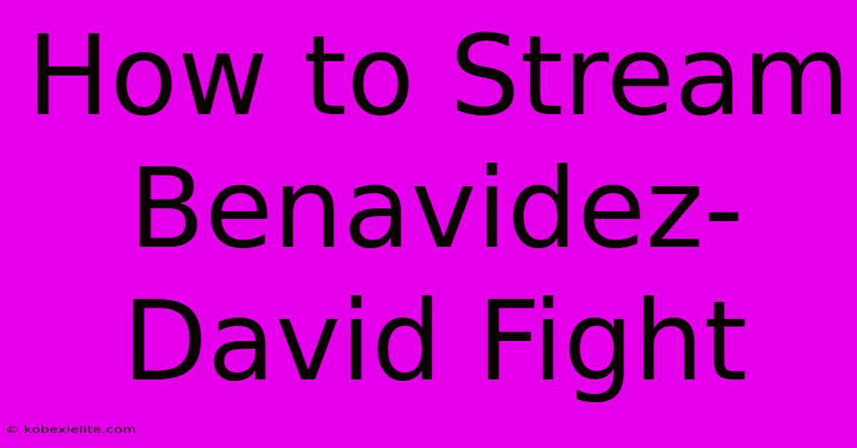 How To Stream Benavidez-David Fight